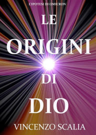 Title: Le Origini Di Dio, Author: Vincenzo Scalia