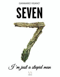 Title: Seven - I'm just a stupid man, Author: Gianmario Viganò