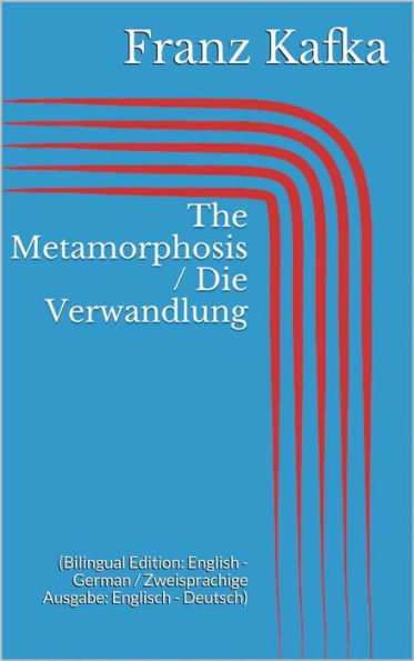 The Metamorphosis / Die Verwandlung (Bilingual Edition: English - German / Zweisprachige Ausgabe: Englisch - Deutsch)