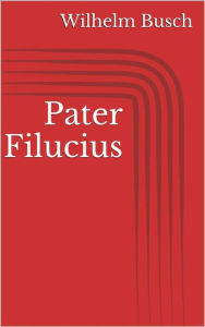 Title: Pater Filucius, Author: Wilhelm Busch