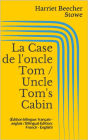 La Case de l'oncle Tom / Uncle Tom's Cabin (Édition bilingue: français - anglais / Bilingual Edition: French - English)