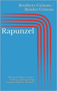 Title: Rapunzel (Bilingual Edition: English - German / Zweisprachige Ausgabe: Englisch - Deutsch), Author: Jacob Grimm