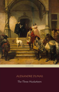 Title: The Three Musketeers (Centaur Classics) [The 100 greatest novels of all time - #90], Author: Alexandre Dumas
