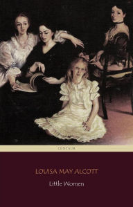 Title: Little Women (Centaur Classics) [The 100 greatest novels of all time - #82], Author: Louisa May Alcott