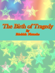 Title: The Birth of Tragedy, Author: Friedrich Nietzsche