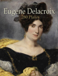 Title: Eugene Delacroix: 280 Plates, Author: Maria Peitcheva