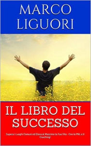 Title: Il Libro del SUCCESSO, Author: Marco Liguori