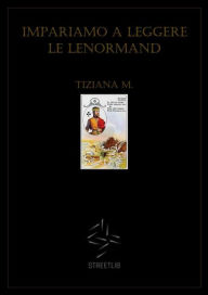 Title: Impariamo a leggere le Lenormand, Author: Tiziana M.