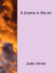 Title: A Drama in the Air, Author: Jules Verne
