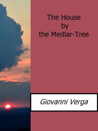 Title: The House by the Medlar-Tree, Author: Giovanni Verga