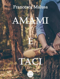 Title: Amami e Taci, Author: Francesca Malusa