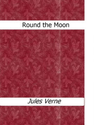 Title: Round the Moon, Author: Jules Verne
