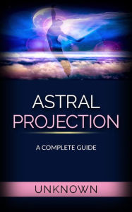 Title: Astral Projection - A Complete Guide, Author: Unknown