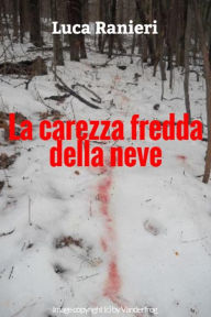 Title: La carezza fredda della neve (Racconto), Author: Luca Ranieri