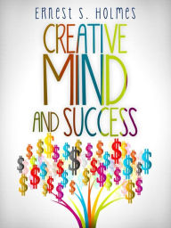 Title: Creative Mind and Success, Author: Ernest S. Holmes