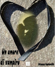 Title: Un amore di vampiro, Author: Diana Spinelli
