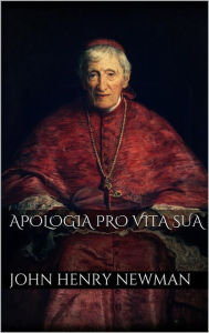 Title: Apologia pro Vita Sua, Author: John Henry Newman
