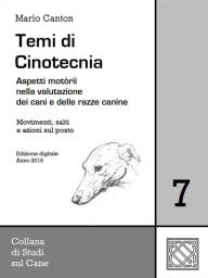 Title: Temi di Cinotecnia 7 - Movimenti, salti e azioni sul posto: Aspetti motorii nella valutazione dei cani e delle razze canine, Author: Mario Canton