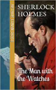 Title: The Man with the Watches, Author: Arthur Conan Doyle