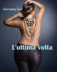 Title: L'ultima volta, Author: Giovanna Esse