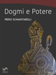 Title: Dogmi e Potere, Author: Piero Schiantarelli
