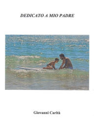 Title: Dedicato a mio Padre, Author: Giovanni Carità