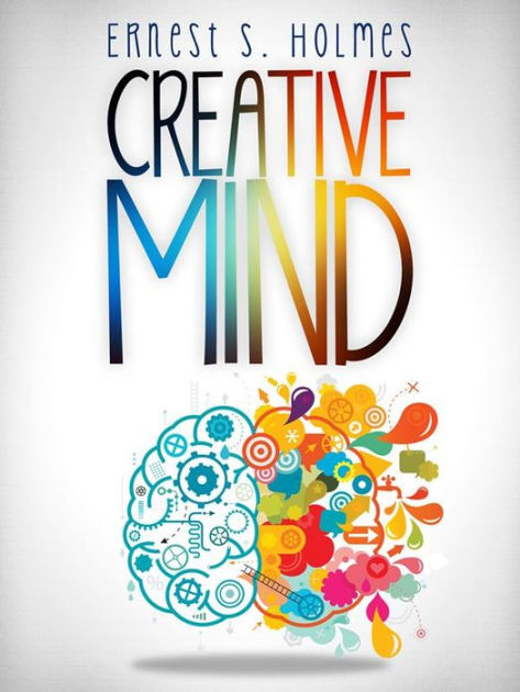 Creative Mind - The Complete Edition by Ernest S. Holmes | eBook ...