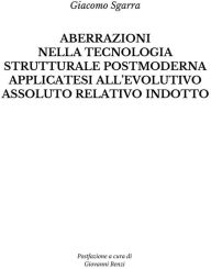 Title: Aberrazioni nella tecnologia strutturale postmoderna applicatesi all'evolutivo assoluto relativo indotto, Author: Giacomo Sgarra