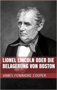 Title: Lionel Lincoln oder die Belagerung von Boston, Author: James Fenimore Cooper