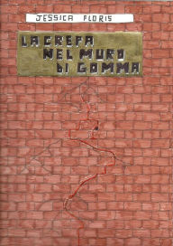 Title: La crepa nel muro di gomma, Author: Jessica Floris