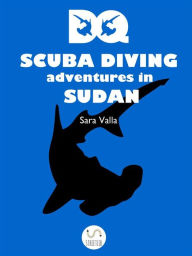 Title: DQ Scuba Diving Adventures in Sudan, Author: Sara Valla
