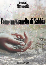 Title: Come un granello di sabbia, Author: Annamaria Marconicchio