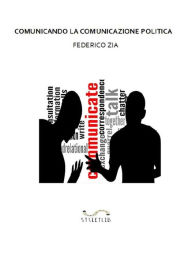 Title: Comunicando la Comunicazione Politica, Author: Federico Zia