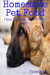 Title: Homemade Pet Food, Author: Tiziana M.