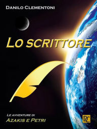 Title: Lo scrittore - Le avventure di Azakis e Petri, Author: Danilo Clementoni