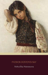 Title: Netochka Nezvanova (Centaur Classics), Author: Fyodor Dostoyevsky
