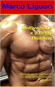 Title: Motivazione x il Body Building, Author: Marco Liguori