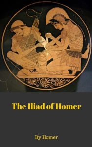 Title: The Iliad of Homer, Author: Homer