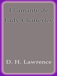 Title: El amante de lady Chatterley, Author: D. H. Lawrence