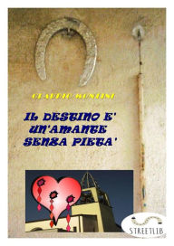Title: Il destino è un'amante senza pietà, Author: Claudio Montini