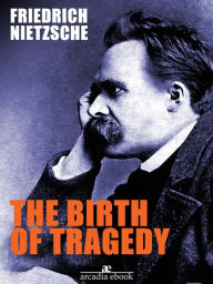 Title: The Birth of Tragedy, Author: Friedrich Nietzsche