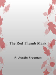 Title: The Red Thumb Mark, Author: R. Austin Freeman