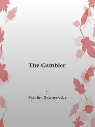 Title: The Gambler, Author: Fyodor Dostoyevsky