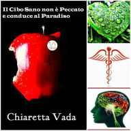 Title: Il Cibo Sano non è Peccato e conduce al Paradiso, Author: Chiaretta Vada