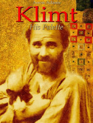 Title: Klimt: His Palette, Author: Arron Adams