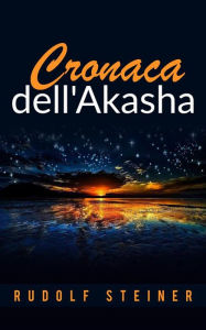 Title: Cronaca dell'Akasha, Author: Rudolf Steiner