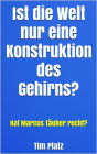 Ist die Welt nur eine Konstruktion des Gehirns?: Hat Marcus Täuber recht?