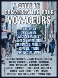 Title: Guide de Conversation pour Voyageurs: Guide Voyage en 6 langues, avec 400 phrases et mots de conversation en Francais, Anglais, Espagnol, Italien, Portugais et Allemand, Author: Mobile Library