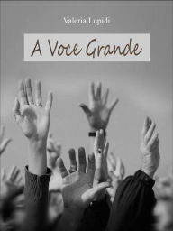 Title: A Voce Grande, Author: Valeria Lupidi