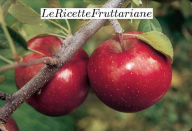 Title: Le Ricette Fruttariane, Author: Gianluca Perricone